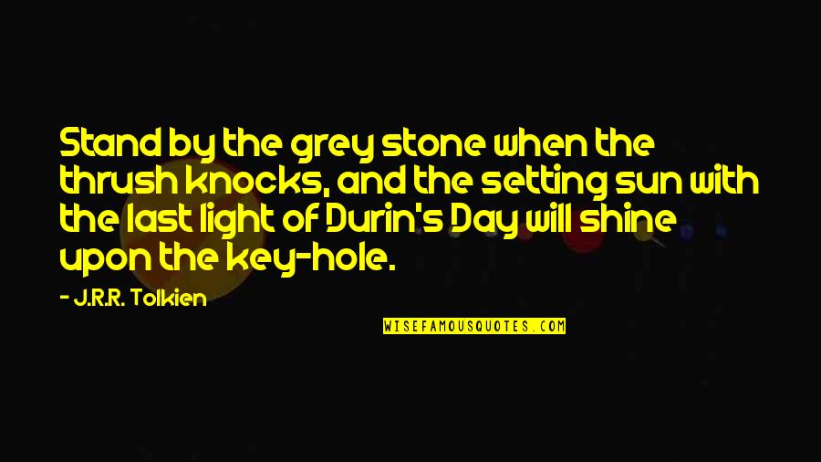 Last Light Of The Sun Quotes By J.R.R. Tolkien: Stand by the grey stone when the thrush Last Light Of The Sun Quotes By J.R.R. Tolkien: Stand by the grey stone when the thrush