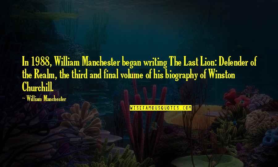 Last Lion Quotes By William Manchester: In 1988, William Manchester began writing The Last Last Lion Quotes By William Manchester: In 1988, William Manchester began writing The Last