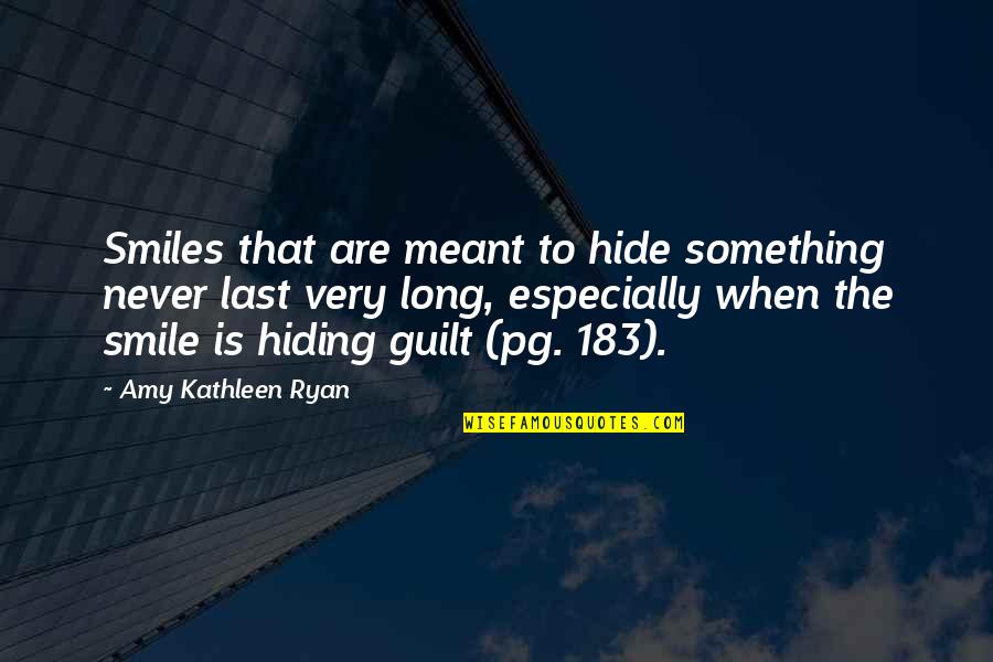 Last Long Quotes By Amy Kathleen Ryan: Smiles that are meant to hide something never