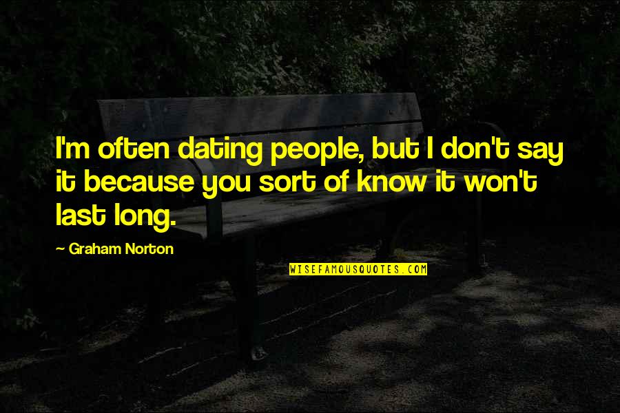 Last Long Quotes By Graham Norton: I'm often dating people, but I don't say