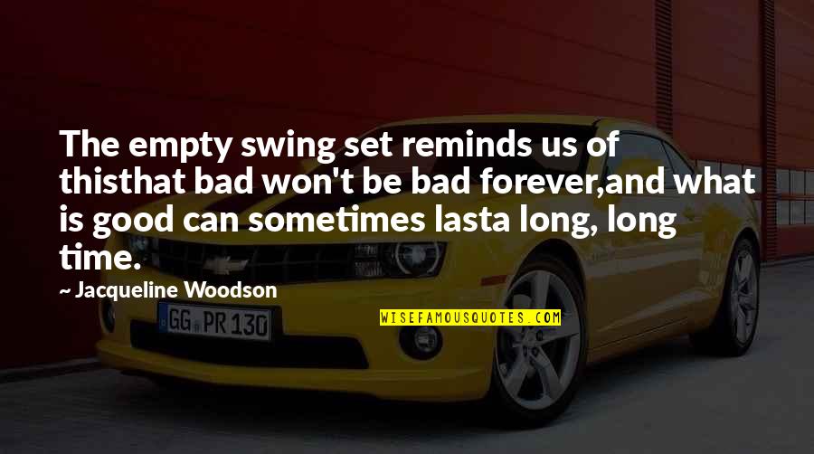 Last Long Quotes By Jacqueline Woodson: The empty swing set reminds us of thisthat