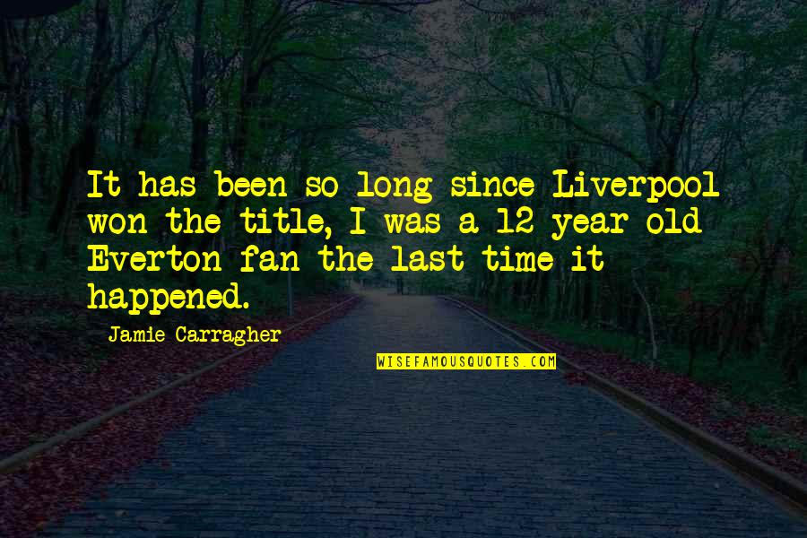 Last Long Quotes By Jamie Carragher: It has been so long since Liverpool won