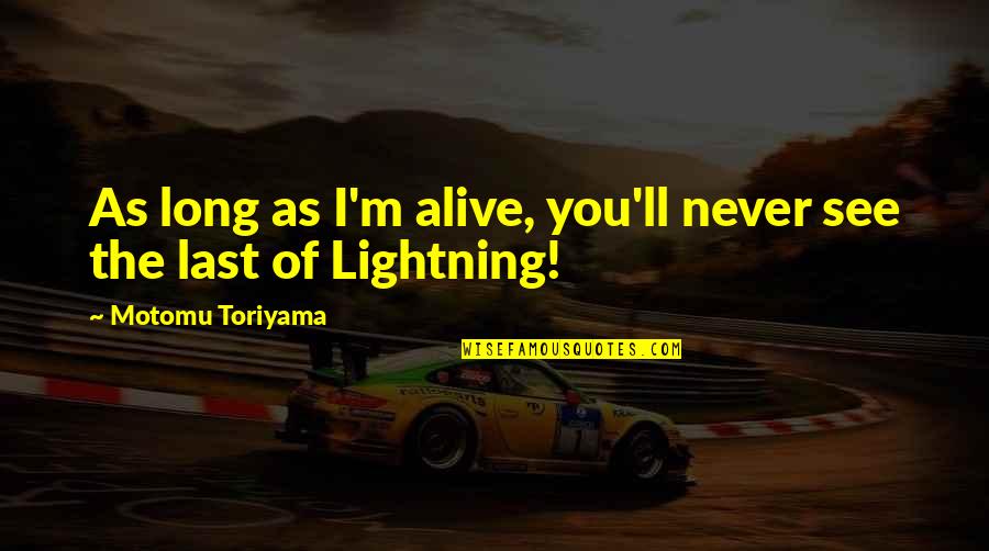 Last Long Quotes By Motomu Toriyama: As long as I'm alive, you'll never see