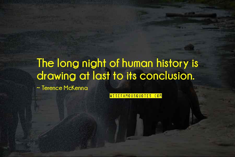 Last Long Quotes By Terence McKenna: The long night of human history is drawing