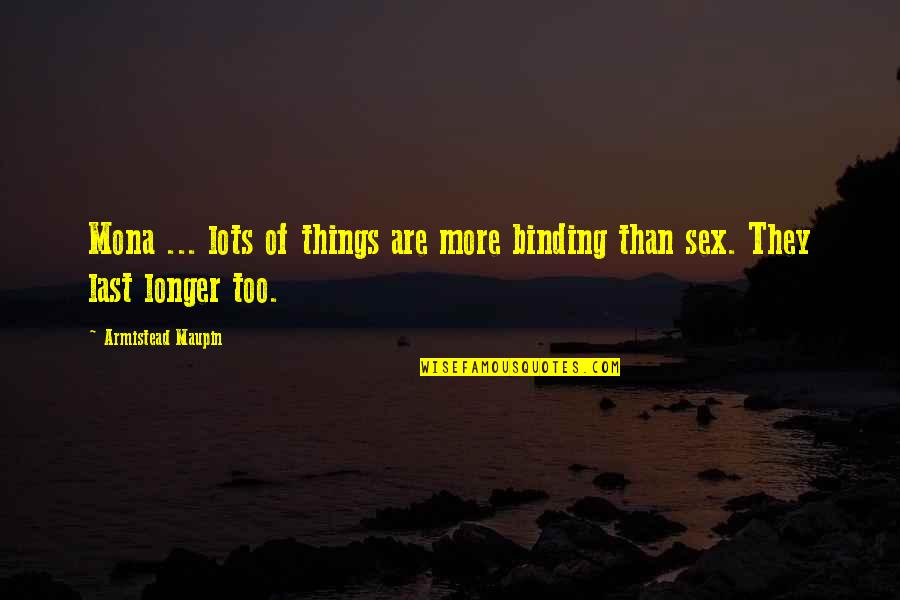 Last Longer Quotes By Armistead Maupin: Mona ... lots of things are more binding