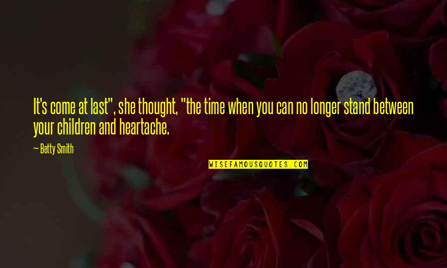 Last Longer Quotes By Betty Smith: It's come at last", she thought, "the time