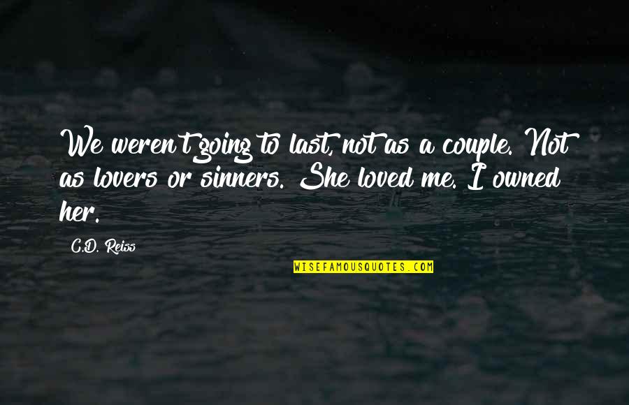 Last Lovers Quotes By C.D. Reiss: We weren't going to last, not as a Last Lovers Quotes By C.D. Reiss: We weren't going to last, not as a