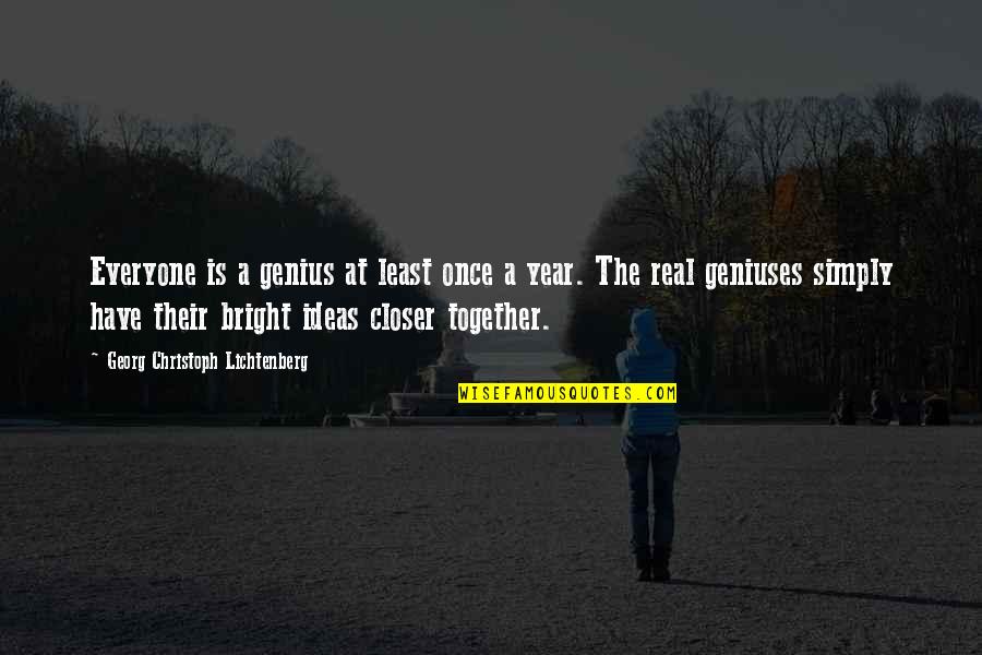 Last Lovers Quotes By Georg Christoph Lichtenberg: Everyone is a genius at least once a Last Lovers Quotes By Georg Christoph Lichtenberg: Everyone is a genius at least once a