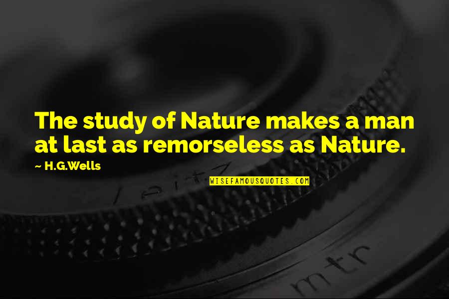 Last Man Quotes By H.G.Wells: The study of Nature makes a man at