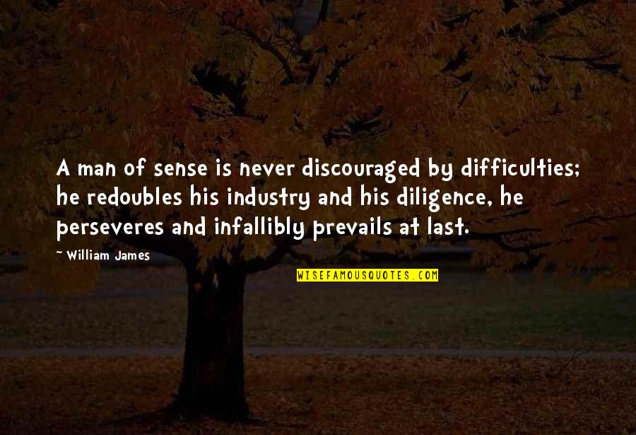 Last Man Quotes By William James: A man of sense is never discouraged by Last Man Quotes By William James: A man of sense is never discouraged by