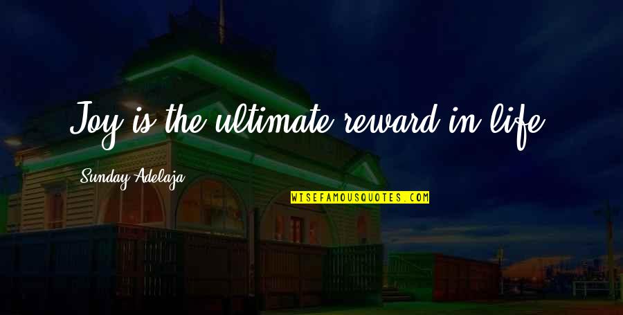 Last Man Standing Movie Quotes By Sunday Adelaja: Joy is the ultimate reward in life. Last Man Standing Movie Quotes By Sunday Adelaja: Joy is the ultimate reward in life.