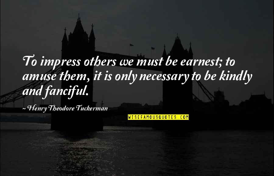 Last Man Standing Political Quotes By Henry Theodore Tuckerman: To impress others we must be earnest; to