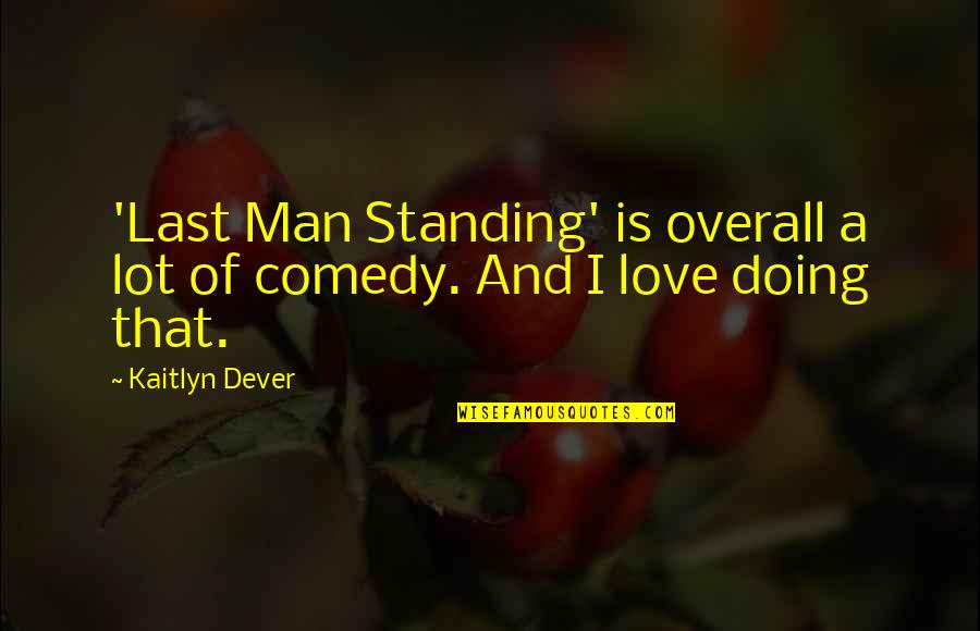 Last Man Standing Quotes By Kaitlyn Dever: 'Last Man Standing' is overall a lot of