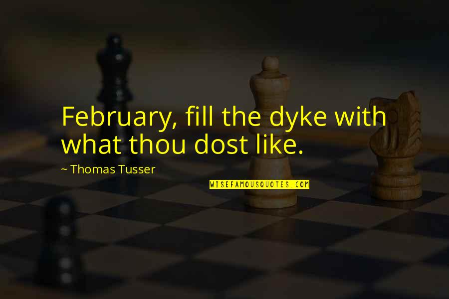 Last Man Standing Quotes By Thomas Tusser: February, fill the dyke with what thou dost