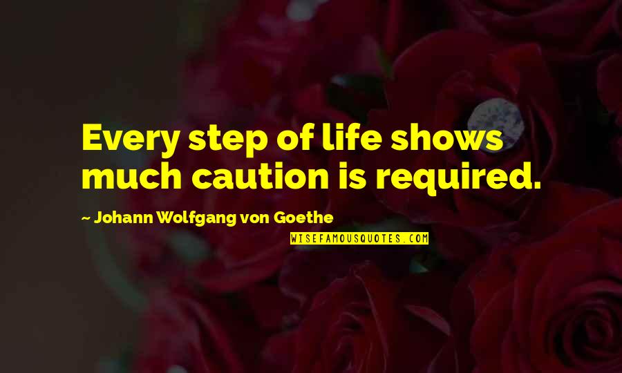 Last Man Standing Vlog Quotes By Johann Wolfgang Von Goethe: Every step of life shows much caution is