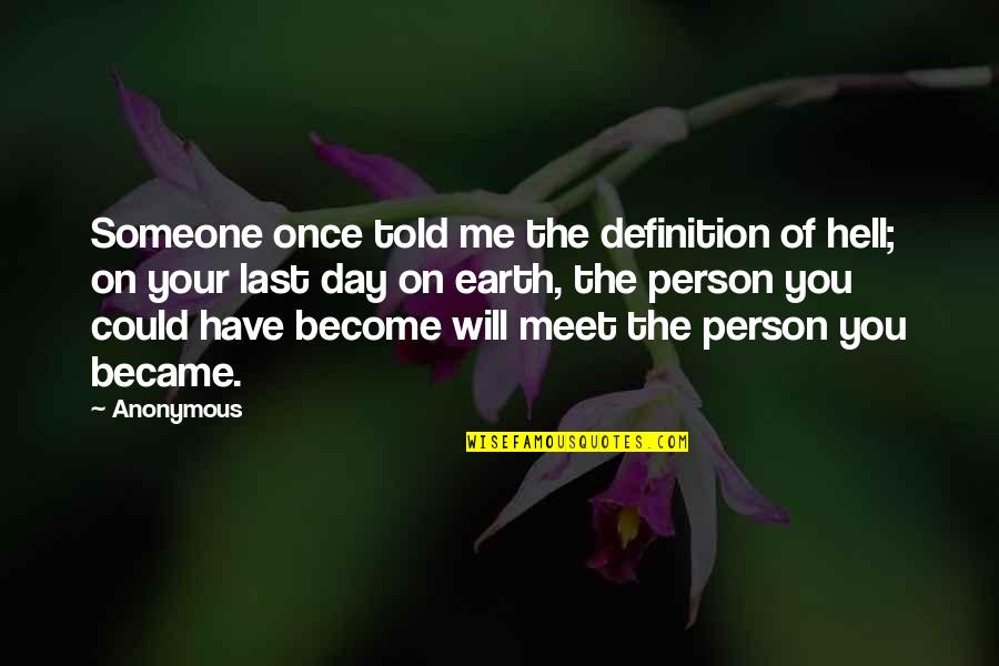 Last Meet Quotes By Anonymous: Someone once told me the definition of hell;