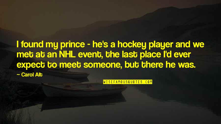 Last Meet Quotes By Carol Alt: I found my prince - he's a hockey