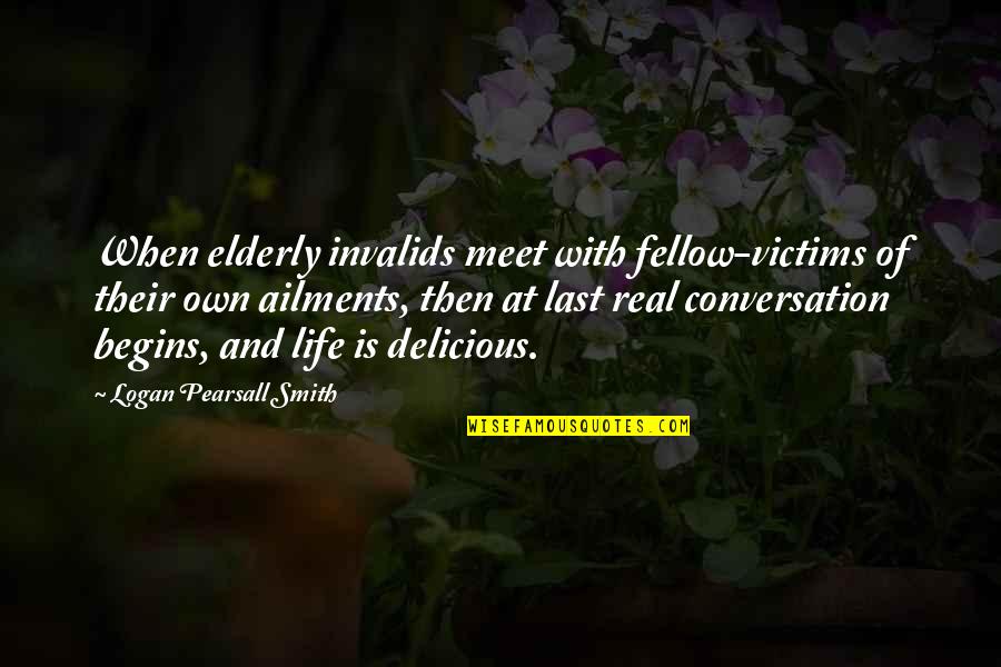 Last Meet Quotes By Logan Pearsall Smith: When elderly invalids meet with fellow-victims of their