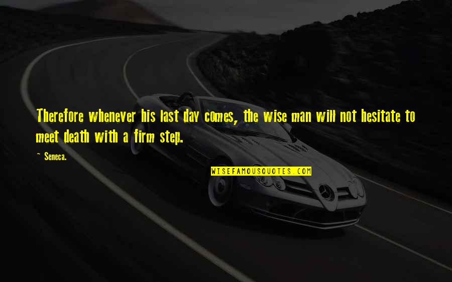 Last Meet Quotes By Seneca.: Therefore whenever his last day comes, the wise