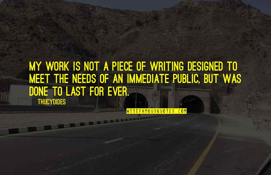 Last Meet Quotes By Thucydides: My work is not a piece of writing