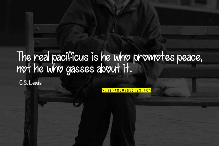 Last Min Quotes By C.S. Lewis: The real pacificus is he who promotes peace,