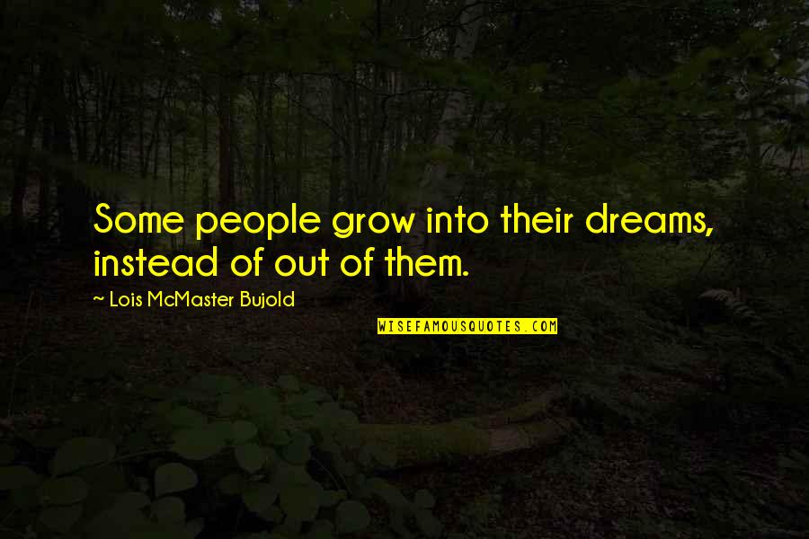 Last Min Quotes By Lois McMaster Bujold: Some people grow into their dreams, instead of
