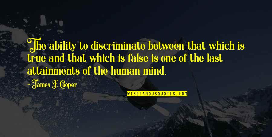 Last Mind Quotes By James F. Cooper: The ability to discriminate between that which is Last Mind Quotes By James F. Cooper: The ability to discriminate between that which is
