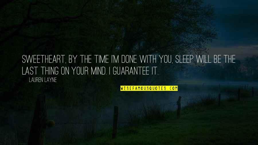 Last Mind Quotes By Lauren Layne: Sweetheart, by the time I'm done with you, Last Mind Quotes By Lauren Layne: Sweetheart, by the time I'm done with you,