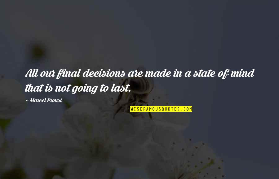 Last Mind Quotes By Marcel Proust: All our final decisions are made in a