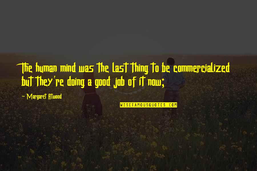 Last Mind Quotes By Margaret Atwood: The human mind was the last thing to Last Mind Quotes By Margaret Atwood: The human mind was the last thing to