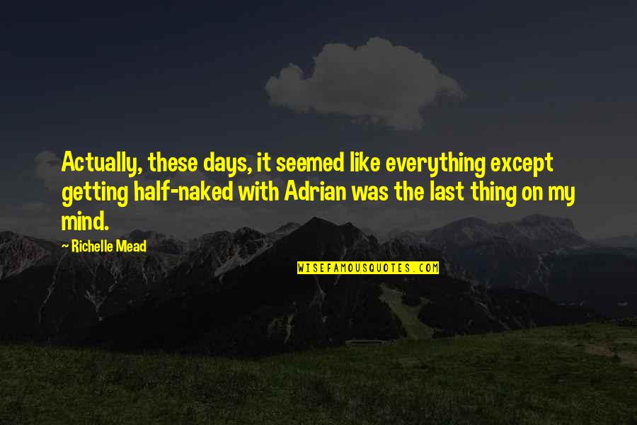Last Mind Quotes By Richelle Mead: Actually, these days, it seemed like everything except Last Mind Quotes By Richelle Mead: Actually, these days, it seemed like everything except