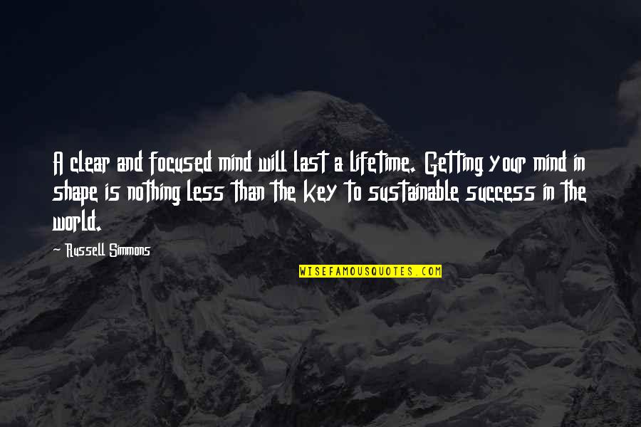 Last Mind Quotes By Russell Simmons: A clear and focused mind will last a Last Mind Quotes By Russell Simmons: A clear and focused mind will last a