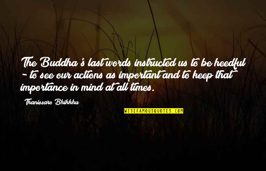 Last Mind Quotes By Thanissaro Bhikkhu: The Buddha's last words instructed us to be Last Mind Quotes By Thanissaro Bhikkhu: The Buddha's last words instructed us to be