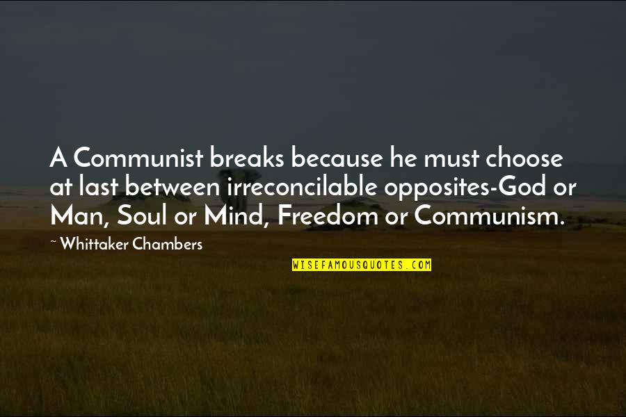 Last Mind Quotes By Whittaker Chambers: A Communist breaks because he must choose at Last Mind Quotes By Whittaker Chambers: A Communist breaks because he must choose at