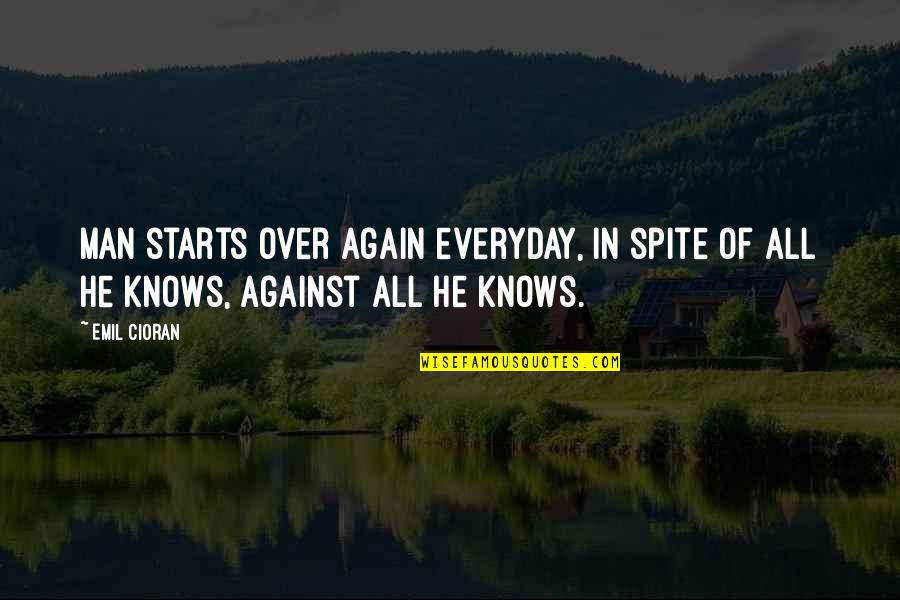 Last Minute Assignment Quotes By Emil Cioran: Man starts over again everyday, in spite of