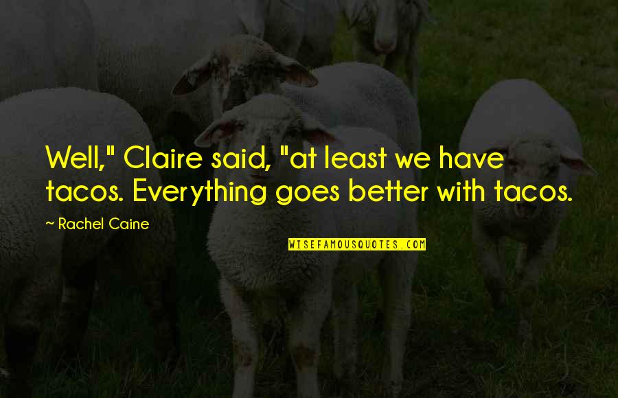 Last Minute Decision Quotes By Rachel Caine: Well," Claire said, "at least we have tacos.