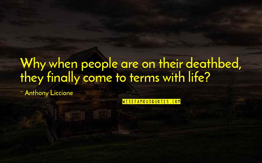 Last Minute Of Life Quotes By Anthony Liccione: Why when people are on their deathbed, they