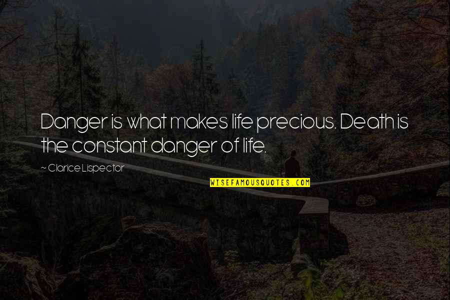 Last Minute Packing Quotes By Clarice Lispector: Danger is what makes life precious. Death is