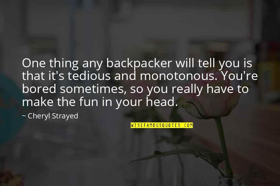 Last Minute Studies Quotes By Cheryl Strayed: One thing any backpacker will tell you is