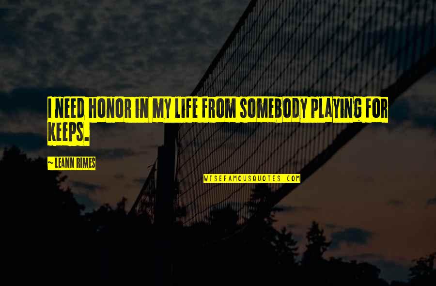 Last Minute Success Quotes By LeAnn Rimes: I need honor in my life from somebody