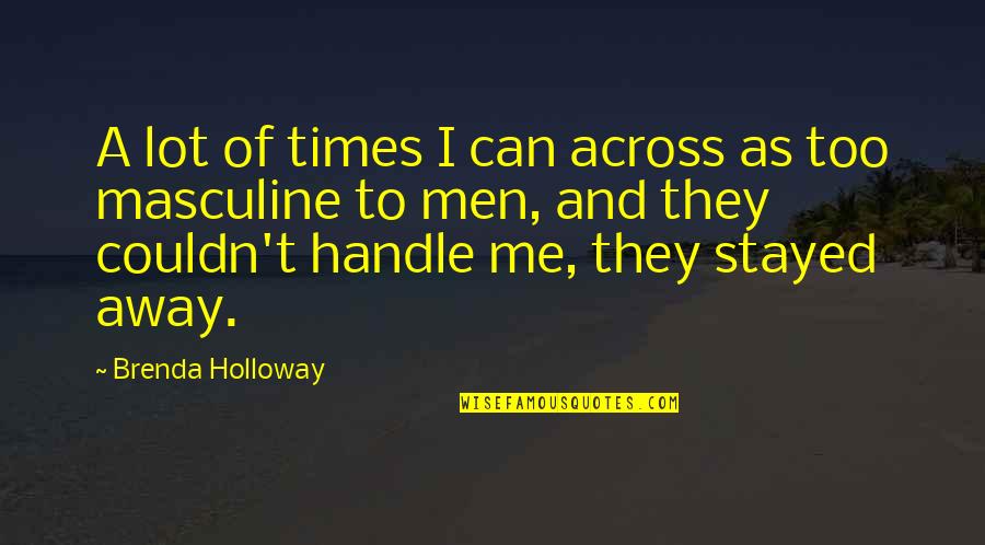 Last Moment Of College Life Quotes By Brenda Holloway: A lot of times I can across as