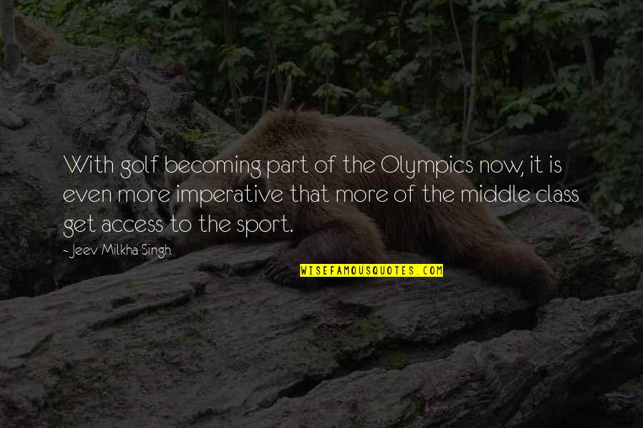 Last Moments Together Quotes By Jeev Milkha Singh: With golf becoming part of the Olympics now,