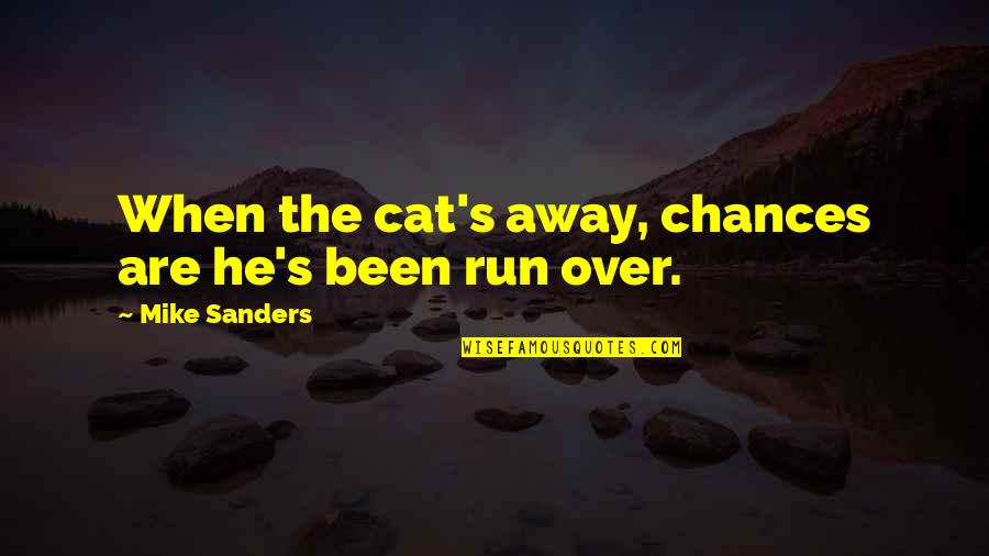 Last Movie Quote Quotes By Mike Sanders: When the cat's away, chances are he's been Last Movie Quote Quotes By Mike Sanders: When the cat's away, chances are he's been