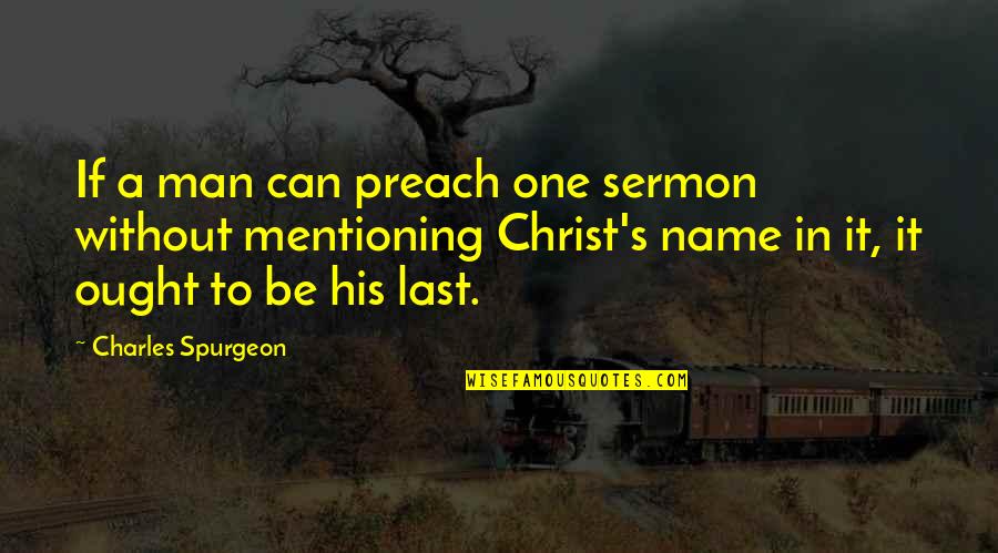 Last Name Quotes By Charles Spurgeon: If a man can preach one sermon without Last Name Quotes By Charles Spurgeon: If a man can preach one sermon without