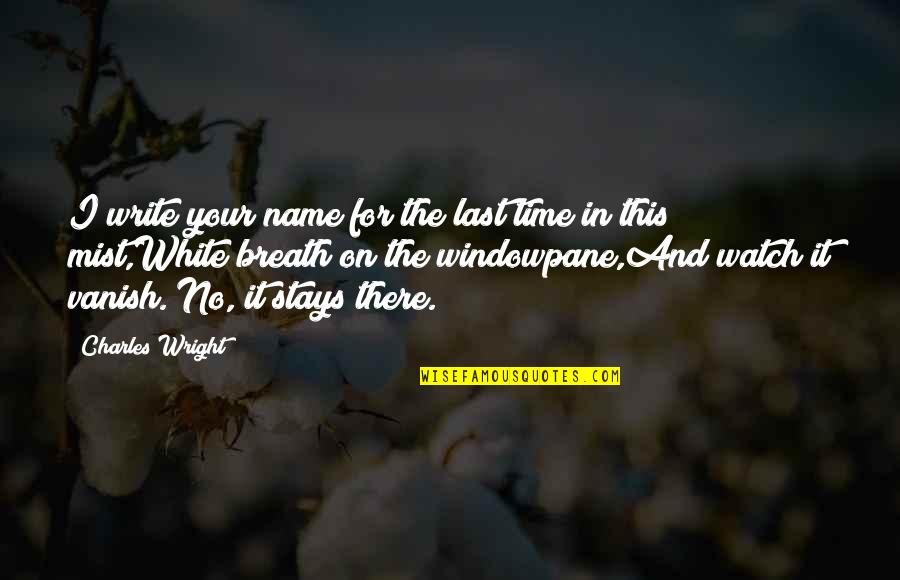 Last Name Quotes By Charles Wright: I write your name for the last time