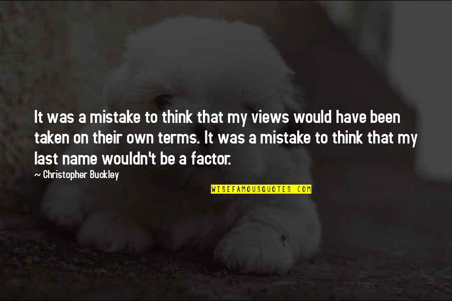 Last Name Quotes By Christopher Buckley: It was a mistake to think that my Last Name Quotes By Christopher Buckley: It was a mistake to think that my