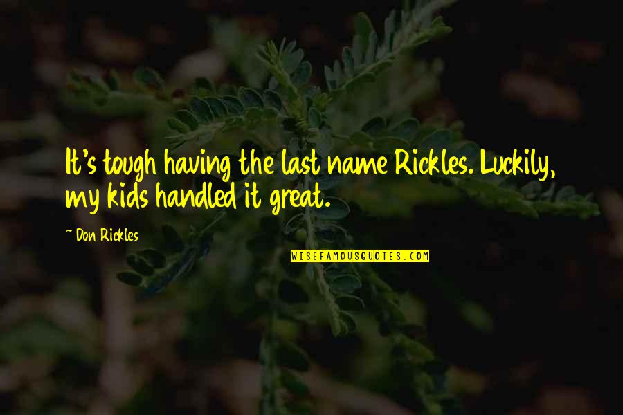 Last Name Quotes By Don Rickles: It's tough having the last name Rickles. Luckily, Last Name Quotes By Don Rickles: It's tough having the last name Rickles. Luckily,