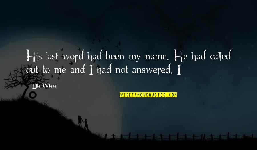 Last Name Quotes By Elie Wiesel: His last word had been my name. He