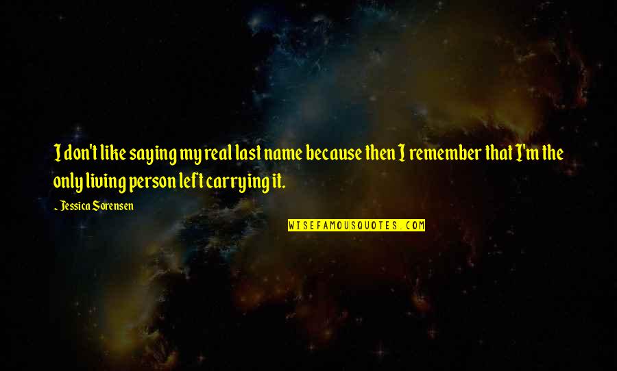 Last Name Quotes By Jessica Sorensen: I don't like saying my real last name