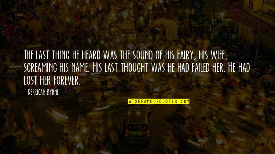 Last Name Quotes By Kerrigan Byrne: The last thing he heard was the sound Last Name Quotes By Kerrigan Byrne: The last thing he heard was the sound